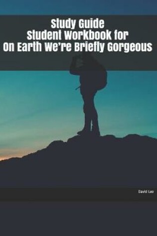 Cover of Study Guide Student Workbook for On Earth We're Briefly Gorgeous