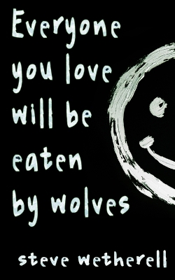 Book cover for Everyone You Love Will Be Eaten by Wolves