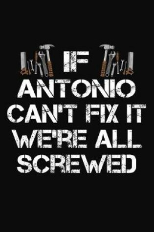 Cover of If Antonio Can't Fix It We're All Screwed