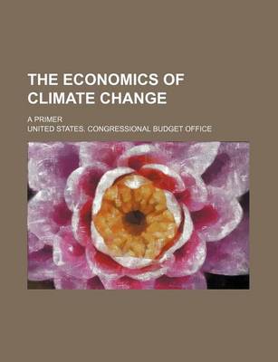 Book cover for The Economics of Climate Change; A Primer