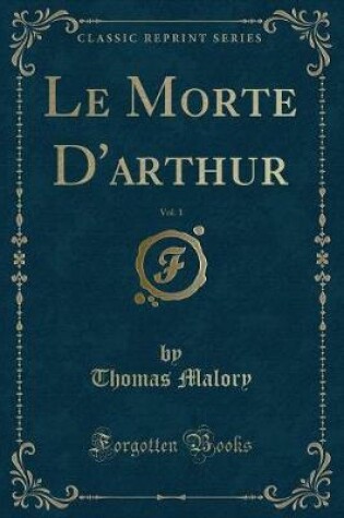 Cover of Le Morte d'Arthur, Vol. 1 (Classic Reprint)