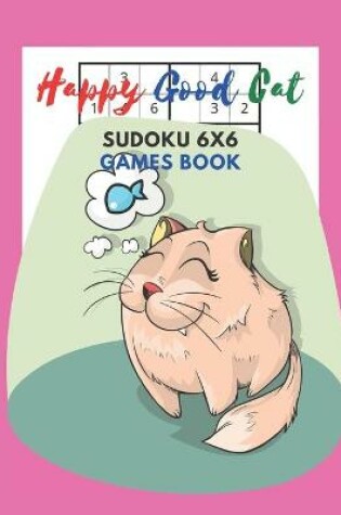 Cover of Happy Good Cat Sudoku 6x6 Games Book