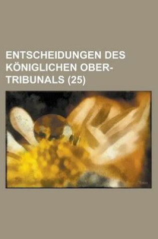 Cover of Entscheidungen Des Koniglichen Ober-Tribunals (25)