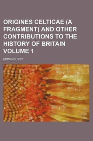 Cover of Origines Celticae (a Fragment) and Other Contributions to the History of Britain Volume 1