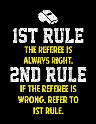 Book cover for 1st Rule the Referee Is Always Right Notebook