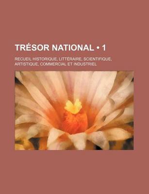 Book cover for Tresor National (1); Recueil Historique, Litteraire, Scientifique, Artistique, Commercial Et Industriel