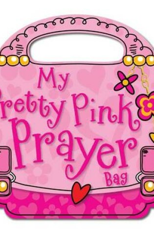 Cover of My Pretty Pink Prayer Bag