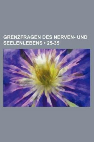 Cover of Grenzfragen Des Nerven- Und Seelenlebens (25-35)