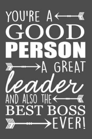 Cover of You're A Good Person A Great Leader And Also The Best Boss Ever