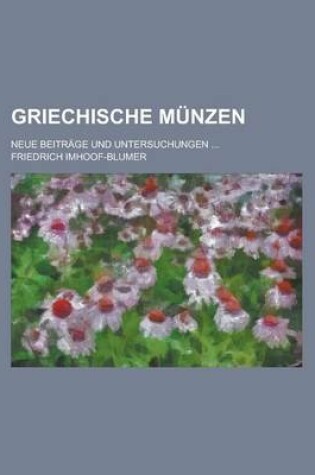 Cover of Griechische Munzen; Neue Beitrage Und Untersuchungen ...