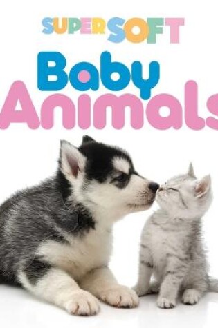 Cover of Super Soft Baby Animals