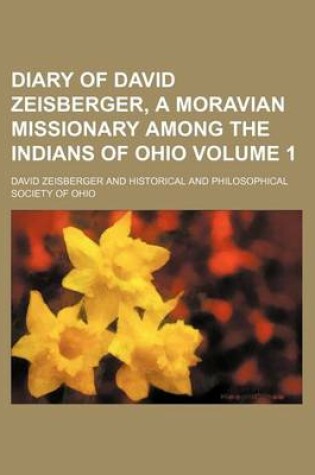 Cover of Diary of David Zeisberger, a Moravian Missionary Among the Indians of Ohio Volume 1