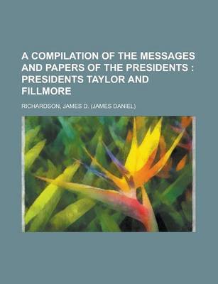 Book cover for A Compilation of the Messages and Papers of the Presidents; Presidents Taylor and Fillmore