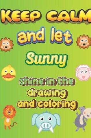Cover of keep calm and let Sunny shine in the drawing and coloring