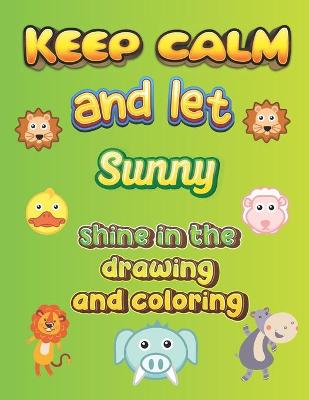 Book cover for keep calm and let Sunny shine in the drawing and coloring