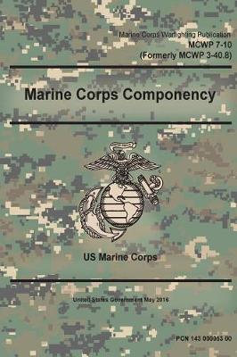 Book cover for Marine Corps Warfighting Publication MCWP 7-10 (Formerly MCWP 3-40.8) Marine Corps Componency May 2016