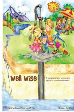Cover of Well Wise: A Comprehensive Consumer's Guide for Private Wells
