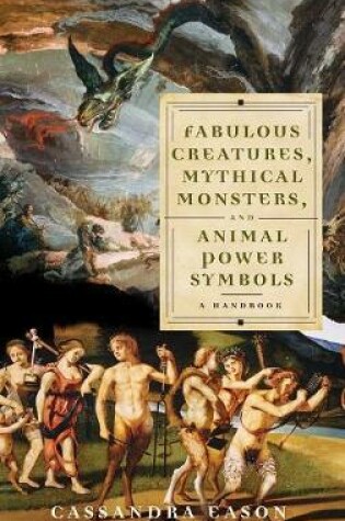 Cover of Fabulous Creatures, Mythical Monsters, and Animal Power Symbols