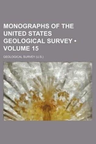 Cover of Monographs of the United States Geological Survey (Volume 15)