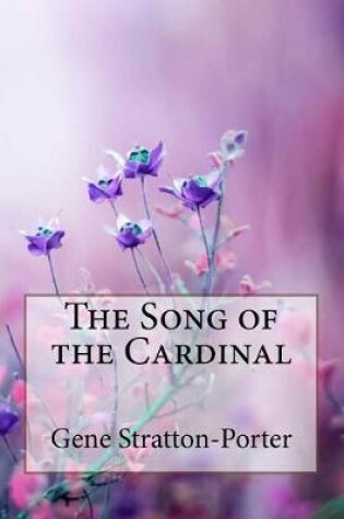 Cover of The Song of the Cardinal Gene Stratton-Porter