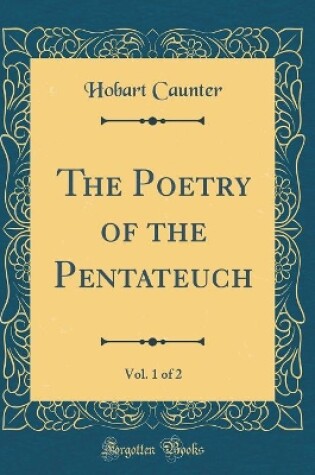 Cover of The Poetry of the Pentateuch, Vol. 1 of 2 (Classic Reprint)