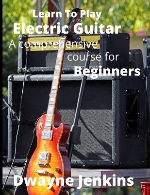 Book cover for Learn To Play Electric Guitar