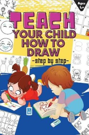 Cover of TEACH YOUR CHILD HOW TO DRAW step by step