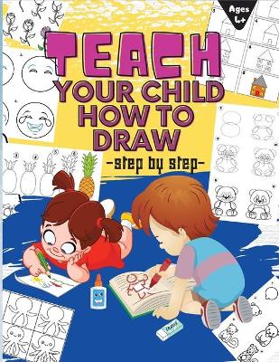 Book cover for TEACH YOUR CHILD HOW TO DRAW step by step