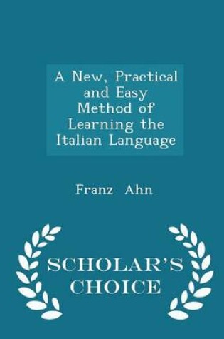 Cover of A New, Practical and Easy Method of Learning the Italian Language - Scholar's Choice Edition