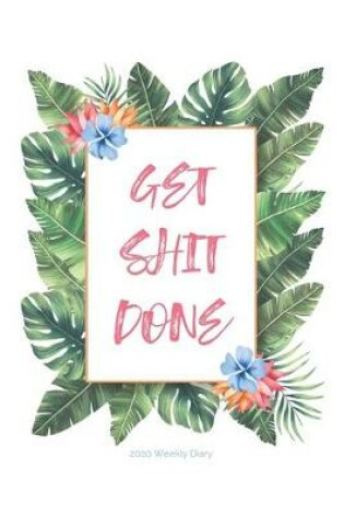 Cover of 2020 Weekly Diary; Get Shit Done