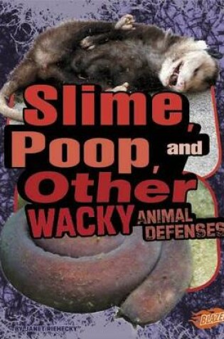 Cover of Slime, Poop, and Other Wacky Animal Defenses