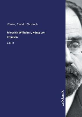 Book cover for Friedrich Wilhelm I, Koenig von Preussen