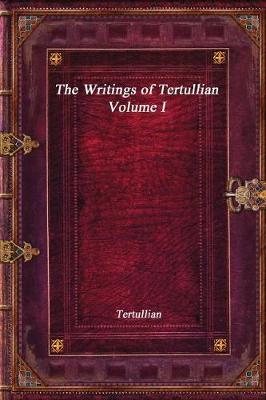 Book cover for The Writings of Tertullian - Volume I