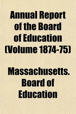 Book cover for Annual Report of the Board of Education (Volume 1874-75)