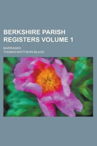 Cover of Berkshire Parish Registers; Marriages Volume 1