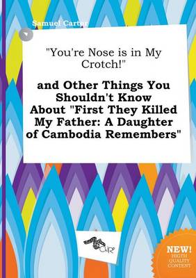 Book cover for You're Nose Is in My Crotch! and Other Things You Shouldn't Know about First They Killed My Father