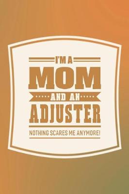 Book cover for I'm A Mom And An Adjuster Nothing Scares Me Anymore!