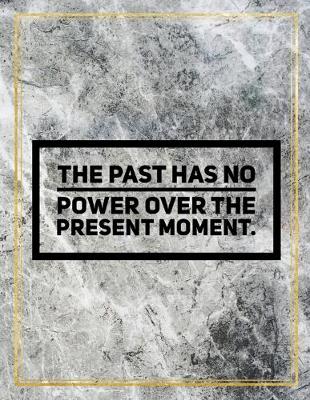 Book cover for The past has no power over the present moment.