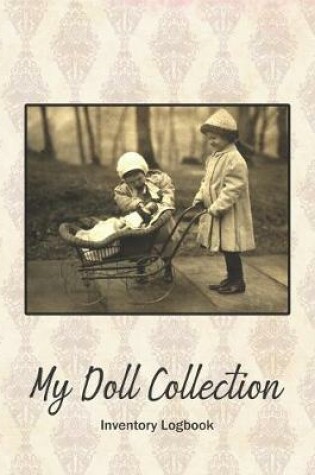 Cover of My Doll Collection Inventory Logbook - Children Playing With Doll In Carriage
