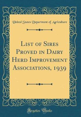 Book cover for List of Sires Proved in Dairy Herd Improvement Associations, 1939 (Classic Reprint)