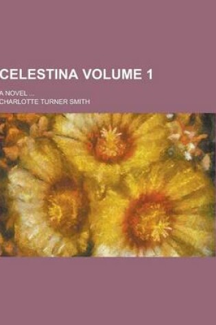 Cover of Celestina; A Novel ... Volume 1