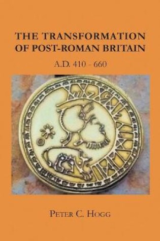 Cover of The Transformation of Post-Roman Britain A.D. 410-660