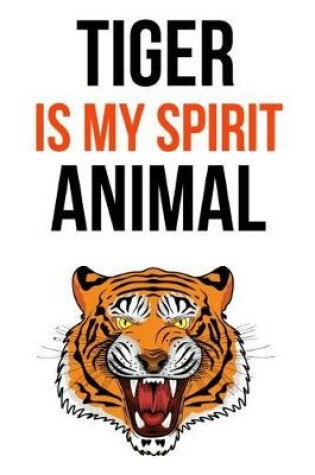 Cover of Tiger Is My Spirit Animal