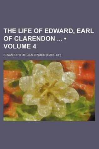 Cover of The Life of Edward, Earl of Clarendon (Volume 4)