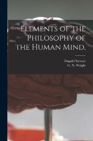 Cover of Elements of the Philosophy of the Human Mind, [microform]