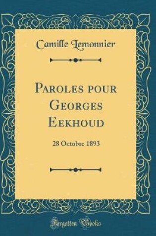 Cover of Paroles pour Georges Eekhoud: 28 Octobre 1893 (Classic Reprint)