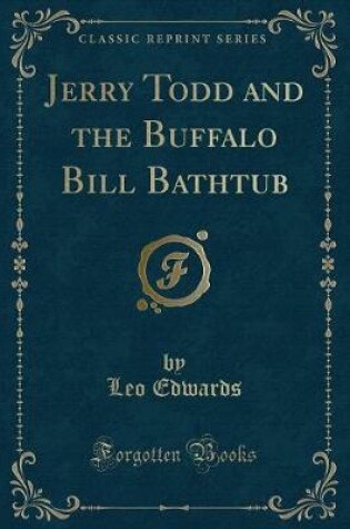 Cover of Jerry Todd and the Buffalo Bill Bathtub (Classic Reprint)