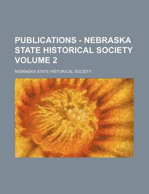 Book cover for Publications - Nebraska State Historical Society Volume 2