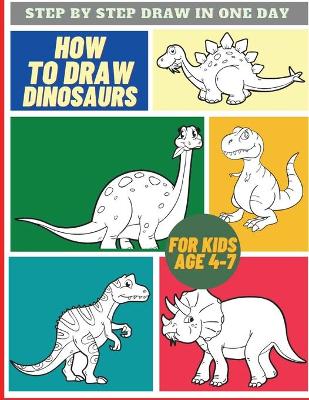 Book cover for How To Draw Dinosaurs For Kids Age 4-7