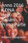 Book cover for Anno 2016 Il DNA degli Italiani Prima Parte